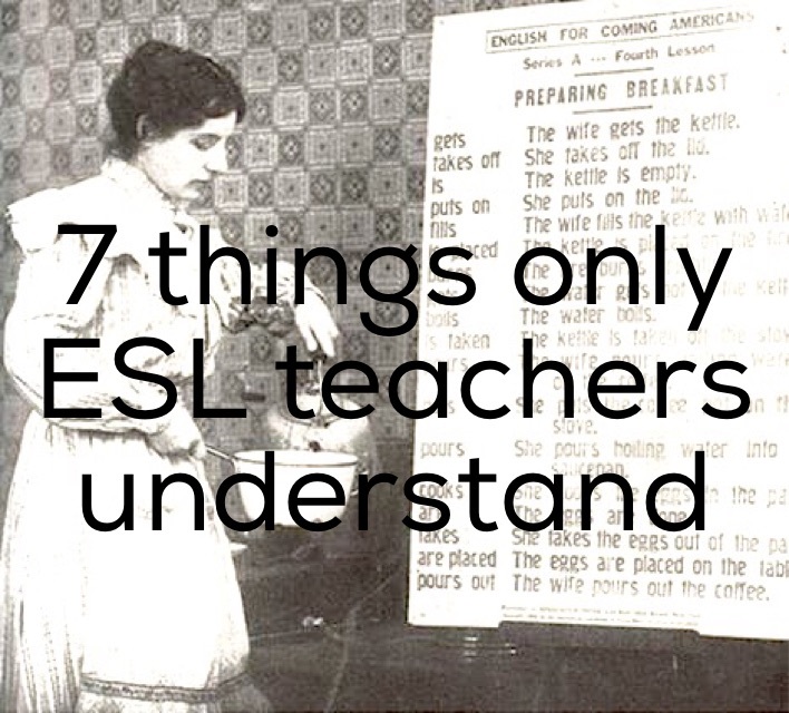 Seven things only ESL teachers understand